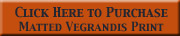 Click here to purchase matted Vegrandis Print.